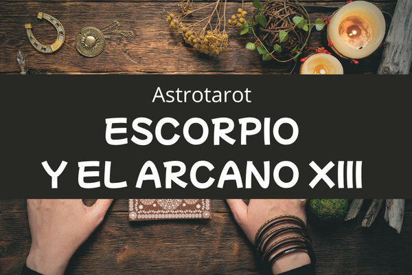 Astro tarot: escorpio y el arcano sin nombre